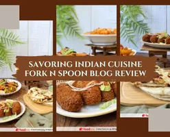 Savoring Indian Cuisine - Fork N Spoon Blog Review